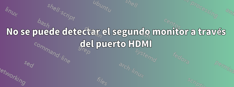 No se puede detectar el segundo monitor a través del puerto HDMI