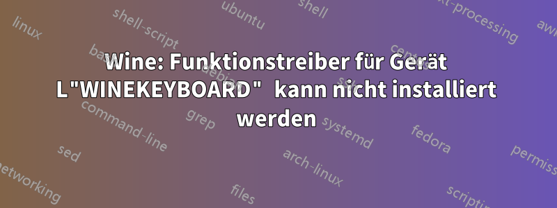 Wine: Funktionstreiber für Gerät L"WINEKEYBOARD" kann nicht installiert werden