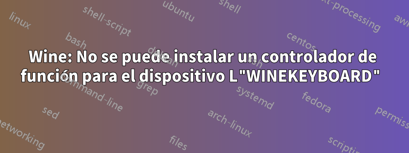 Wine: No se puede instalar un controlador de función para el dispositivo L"WINEKEYBOARD"