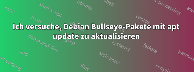 Ich versuche, Debian Bullseye-Pakete mit apt update zu aktualisieren