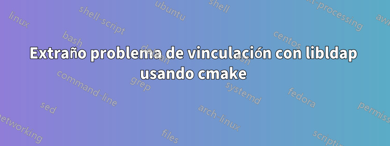 Extraño problema de vinculación con libldap usando cmake