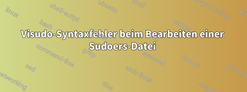 Visudo-Syntaxfehler beim Bearbeiten einer Sudoers-Datei