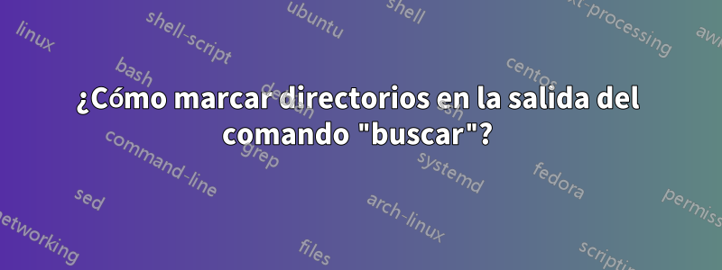 ¿Cómo marcar directorios en la salida del comando "buscar"?