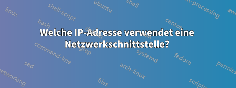 Welche IP-Adresse verwendet eine Netzwerkschnittstelle?