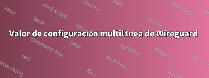 Valor de configuración multilínea de Wireguard