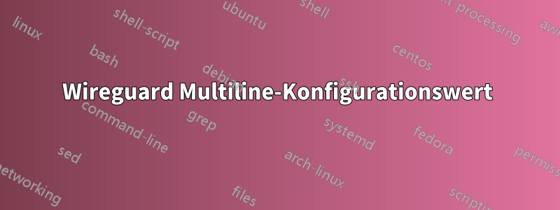 Wireguard Multiline-Konfigurationswert