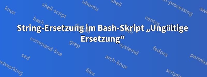 String-Ersetzung im Bash-Skript „Ungültige Ersetzung“