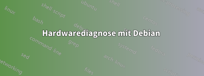 Hardwarediagnose mit Debian