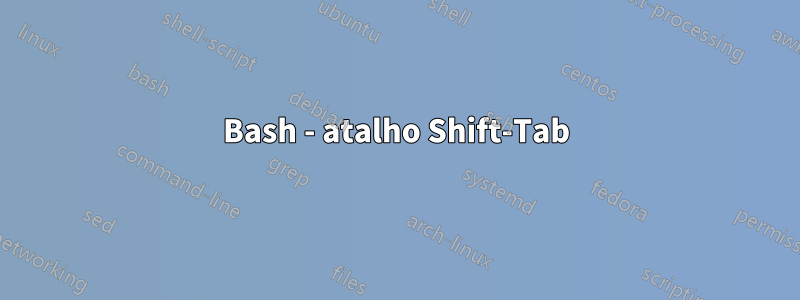 Bash - atalho Shift-Tab