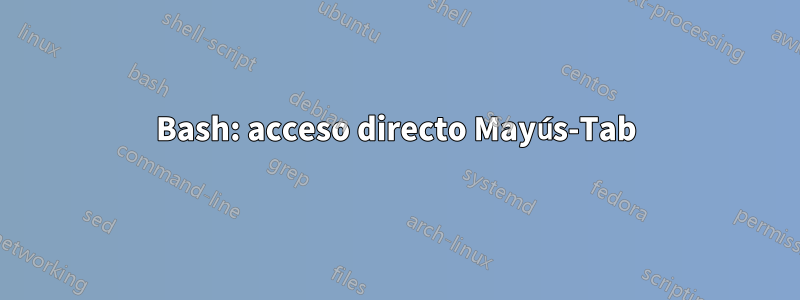 Bash: acceso directo Mayús-Tab