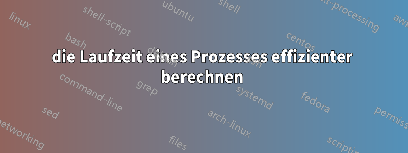 die Laufzeit eines Prozesses effizienter berechnen