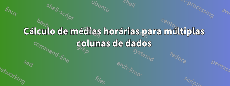 Cálculo de médias horárias para múltiplas colunas de dados