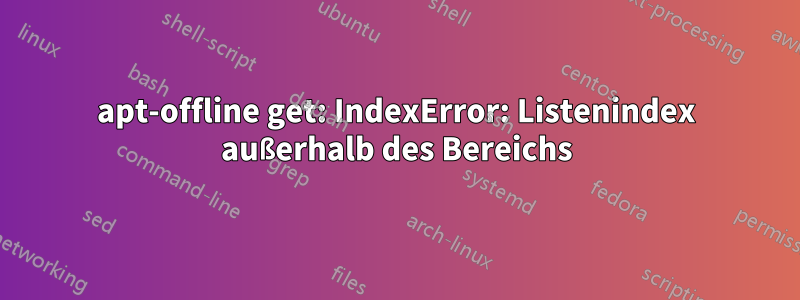 apt-offline get: IndexError: Listenindex außerhalb des Bereichs