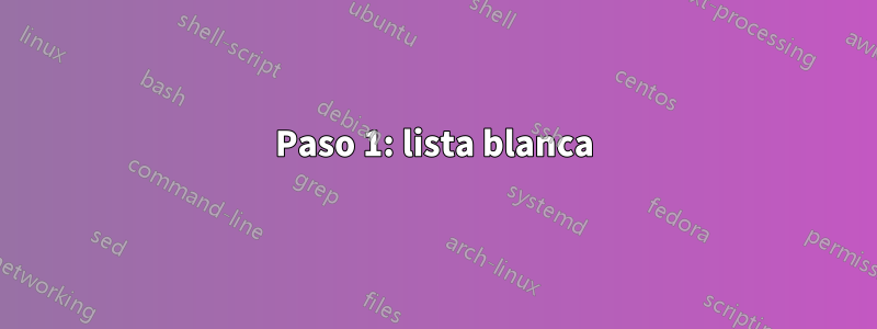 Paso 1: lista blanca