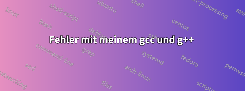 Fehler mit meinem gcc und g++