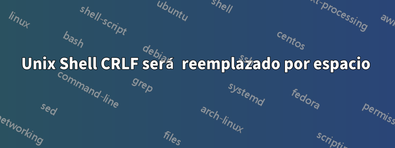 Unix Shell CRLF será reemplazado por espacio