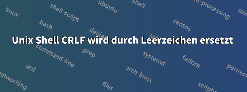 Unix Shell CRLF wird durch Leerzeichen ersetzt