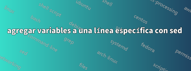 agregar variables a una línea específica con sed