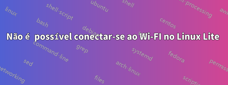 Não é possível conectar-se ao Wi-FI no Linux Lite