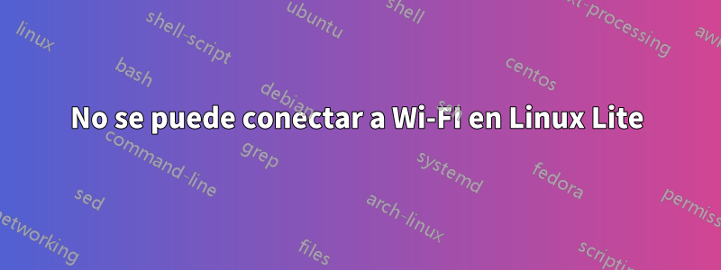 No se puede conectar a Wi-FI en Linux Lite