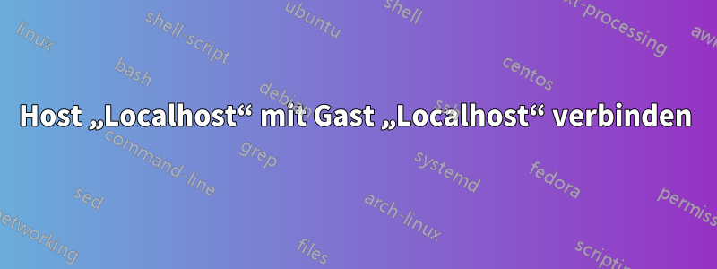 Host „Localhost“ mit Gast „Localhost“ verbinden