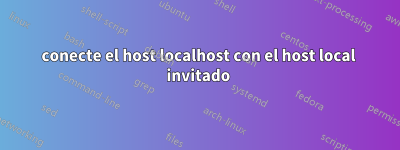 conecte el host localhost con el host local invitado