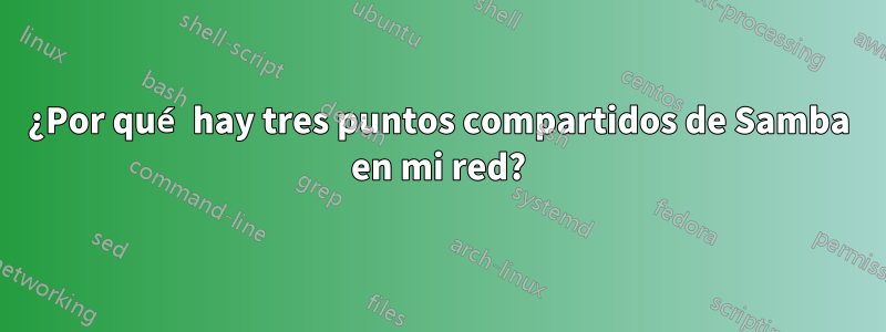 ¿Por qué hay tres puntos compartidos de Samba en mi red?