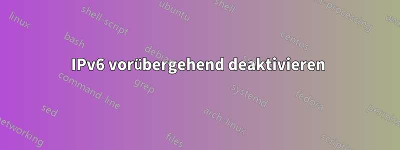 IPv6 vorübergehend deaktivieren