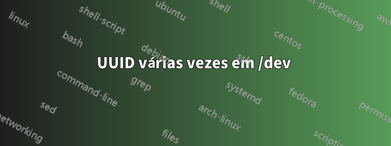 UUID várias vezes em /dev