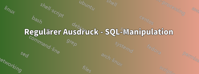 Regulärer Ausdruck - SQL-Manipulation