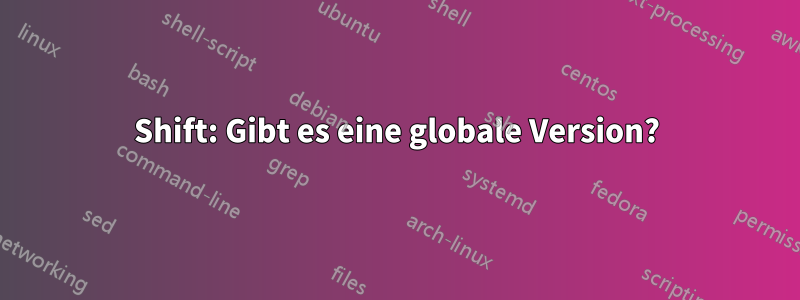 Shift: Gibt es eine globale Version?