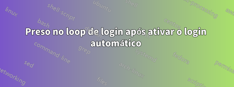 Preso no loop de login após ativar o login automático