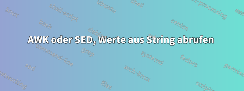 AWK oder SED, Werte aus String abrufen