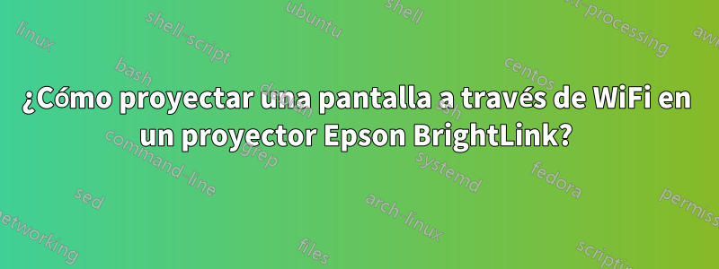 ¿Cómo proyectar una pantalla a través de WiFi en un proyector Epson BrightLink?