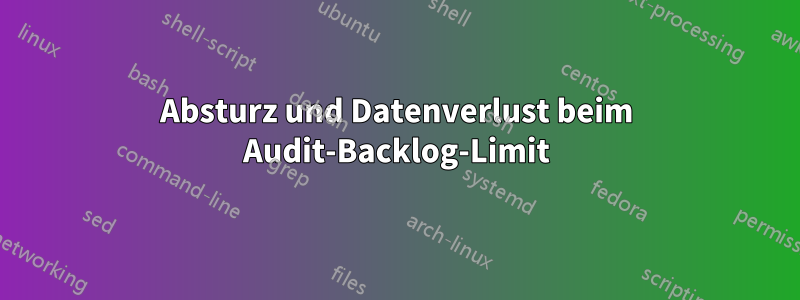 Absturz und Datenverlust beim Audit-Backlog-Limit