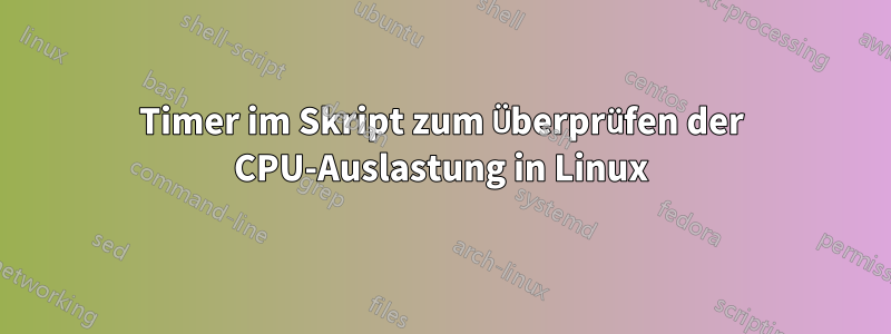 Timer im Skript zum Überprüfen der CPU-Auslastung in Linux