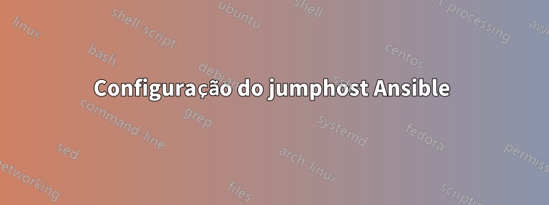 Configuração do jumphost Ansible