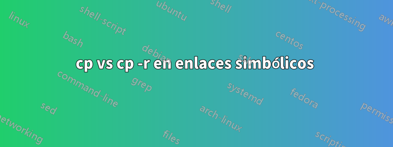 cp vs cp -r en enlaces simbólicos