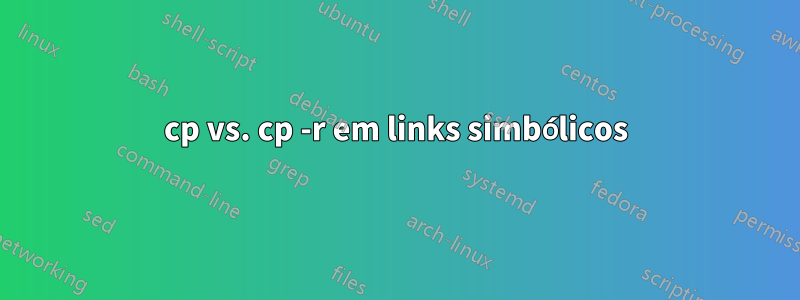 cp vs. cp -r em links simbólicos