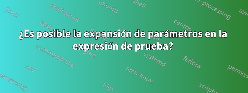 ¿Es posible la expansión de parámetros en la expresión de prueba?