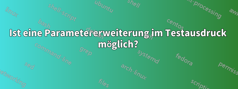 Ist eine Parametererweiterung im Testausdruck möglich?