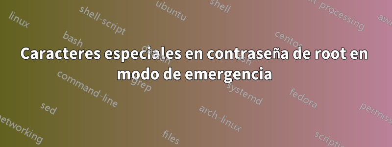 Caracteres especiales en contraseña de root en modo de emergencia