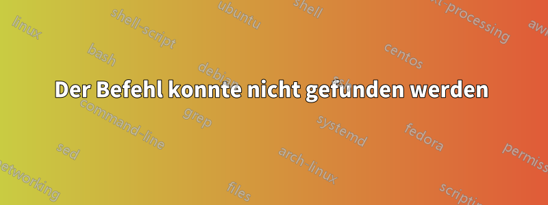 Der Befehl konnte nicht gefunden werden