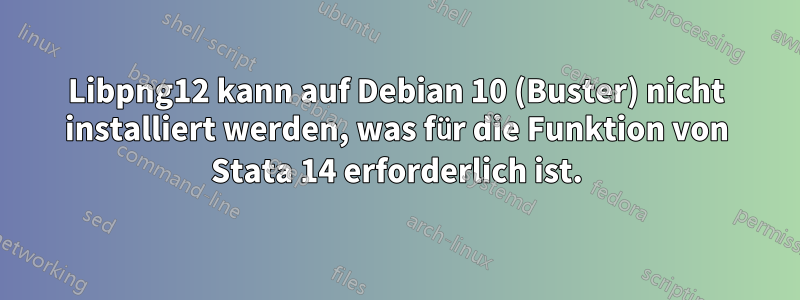 Libpng12 kann auf Debian 10 (Buster) nicht installiert werden, was für die Funktion von Stata 14 erforderlich ist.