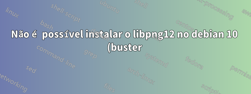 Não é possível instalar o libpng12 no debian 10 (buster), que é necessário para fazer o stata 14 funcionar
