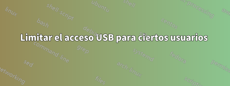 Limitar el acceso USB para ciertos usuarios