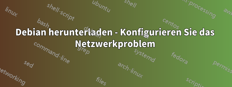 Debian herunterladen - Konfigurieren Sie das Netzwerkproblem