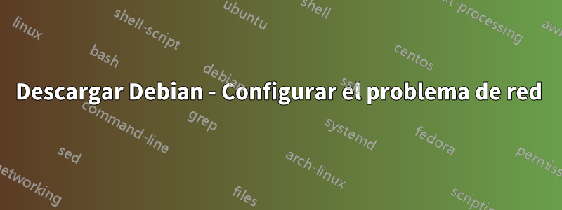 Descargar Debian - Configurar el problema de red