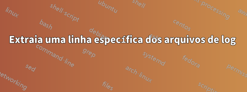 Extraia uma linha específica dos arquivos de log