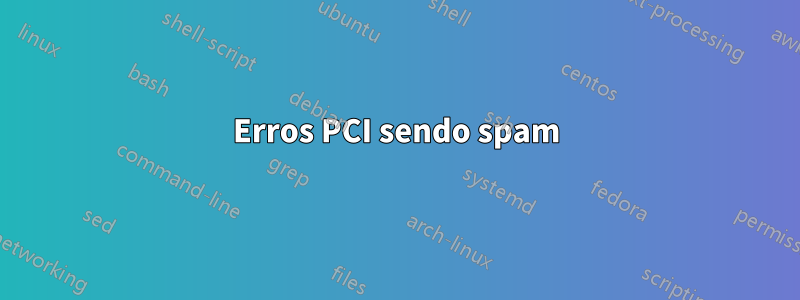 Erros PCI sendo spam